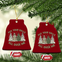 Funny Christmas Adult Humor Ceramic Ornament Put Your Balls All Over Me Xmas Dirty Joke - Wonder Print Shop
