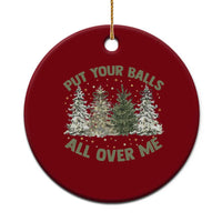 Funny Christmas Adult Humor Ceramic Ornament Put Your Balls All Over Me Xmas Dirty Joke - Wonder Print Shop