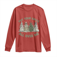 Funny Christmas Adult Humor Long Sleeve Shirt Put Your Balls All Over Me Xmas Dirty Joke - Wonder Print Shop