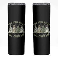 Funny Christmas Adult Humor Skinny Tumbler Put Your Balls All Over Me Xmas Dirty Joke - Wonder Print Shop