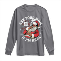 Funny Christmas Black Santa Ask Your Mom If I Am Real Long Sleeve Shirt Dirty Xmas Santa Mom - Wonder Print Shop