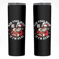 Funny Christmas Black Santa Ask Your Mom If I Am Real Skinny Tumbler Dirty Xmas Santa Mom - Wonder Print Shop