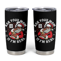 Funny Christmas Black Santa Ask Your Mom If I Am Real Tumbler Cup Dirty Xmas Santa Mom - Wonder Print Shop