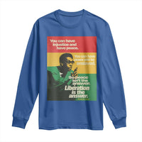 Stokely Carmichael Quote Long Sleeve Shirt You Can Have Injustice And Have Peace And Be Enslaved