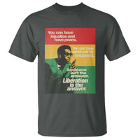 Stokely Carmichael Quote T Shirt You Can Have Injustice And Have Peace And Be Enslaved