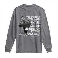 Stokely Carmichael Quote Long Sleeve Shirt You Can Have Injustice And Have Peace And Be Enslaved Black History Month