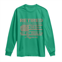Retired 2026 Not My Problem Anymore Long Sleeve Shirt Funny Retirement Vintage American Flag - Wonder Print Shop