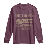 Retired 2026 Not My Problem Anymore Long Sleeve Shirt Funny Retirement Vintage American Flag - Wonder Print Shop