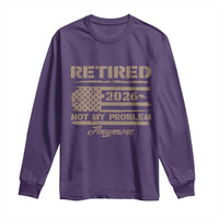 Retired 2026 Not My Problem Anymore Long Sleeve Shirt Funny Retirement Vintage American Flag - Wonder Print Shop