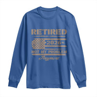 Retired 2026 Not My Problem Anymore Long Sleeve Shirt Funny Retirement Vintage American Flag - Wonder Print Shop