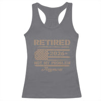 Retired 2026 Not My Problem Anymore Racerback Tank Top Funny Retirement Vintage American Flag - Wonder Print Shop
