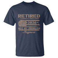 Retired 2026 Not My Problem Anymore T Shirt Funny Retirement Vintage American Flag - Wonder Print Shop