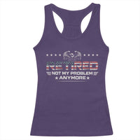 Retired Not My Problem Anymore Racerback Tank Top Funny Retirement Gift - Wonder Print Shop