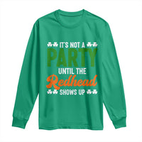 It Is Not A Party Until The Redhead Shows Up Long Sleeve Shirt Funny Irish St Patricks Day Shamrock