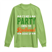 It Is Not A Party Until The Redhead Shows Up Long Sleeve Shirt Funny Irish St Patricks Day Shamrock