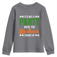 It Is Not A Party Until The Redhead Shows Up Youth Sweatshirt Funny Irish St Patricks Day Shamrock