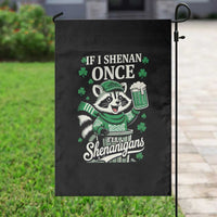 If I Shenan Once I Will Shenanigan Garden Flag St Patricks Day Raccoon