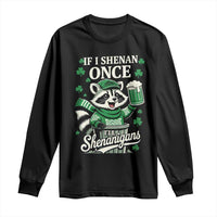 If I Shenan Once I Will Shenanigan Long Sleeve Shirt St Patricks Day Raccoon