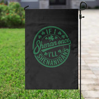 Funny St Patricks Day If I Shenan Once I Will Shenanigan Garden Flag