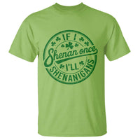Funny St Patricks Day If I Shenan Once I Will Shenanigan T Shirt