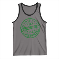 Funny St Patricks Day If I Shenan Once I Will Shenanigan Tank Top