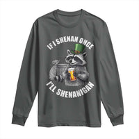 Funny St Patricks Day Raccoon If I Shenan Once I Will Shenanigan Long Sleeve Shirt