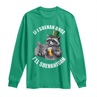 Funny St Patricks Day Raccoon If I Shenan Once I Will Shenanigan Long Sleeve Shirt