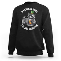 Funny St Patricks Day Raccoon If I Shenan Once I Will Shenanigan Sweatshirt