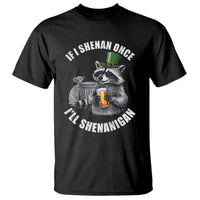 Funny St Patricks Day Raccoon If I Shenan Once I Will Shenanigan T Shirt