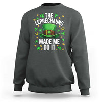 Funny St Patricks Day The Leprechauns Made Me Do It Sweatshirt