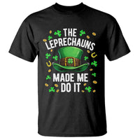Funny St Patricks Day The Leprechauns Made Me Do It T Shirt