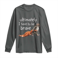 Ultimate I Have To Be Brave Baby Monkey Punch Long Sleeve Shirt