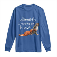 Ultimate I Have To Be Brave Baby Monkey Punch Long Sleeve Shirt