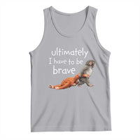 Ultimate I Have To Be Brave Baby Monkey Punch Tank Top