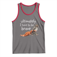Ultimate I Have To Be Brave Baby Monkey Punch Tank Top