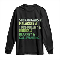 Funny St Patricks Day Shenanigans Malarkey Tomfoolery Hijinks Blarney Gallivanting Long Sleeve Shirt