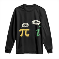Get Real Be Rational Pi Math Teacher Geek Sarcastic Long Sleeve Shirt