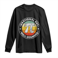 Funny Irrational But Well Rounded Pi Day Long Sleeve Shirt