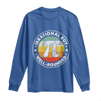 Funny Irrational But Well Rounded Pi Day Long Sleeve Shirt