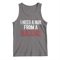 I Need A Hug From A Baddie Tank Top Funny Gag Gift