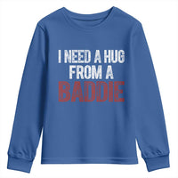 I Need A Hug From A Baddie Youth Sweatshirt Funny Gag Gift