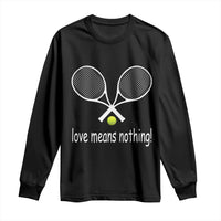 Funny Tennis Lover Long Sleeve Shirt Love Means Nothing - Wonder Print Shop