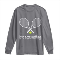 Funny Tennis Lover Long Sleeve Shirt Love Means Nothing - Wonder Print Shop