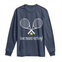 Funny Tennis Lover Long Sleeve Shirt Love Means Nothing - Wonder Print Shop