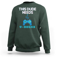 Funny Gaming Sweatshirt This Dude Needs V Bucks RPG Game Console - Wonder Print Shop