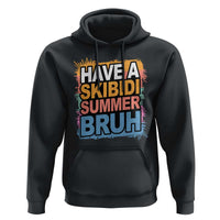 Funny Have A Skibidi Summer Bruh Hoodie Teacher Student Last Day of School