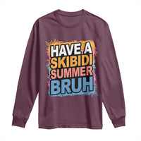 Funny Have A Skibidi Summer Bruh Long Sleeve Shirt Teacher Student Last Day of School