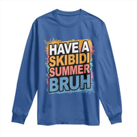 Funny Have A Skibidi Summer Bruh Long Sleeve Shirt Teacher Student Last Day of School