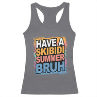 Funny Have A Skibidi Summer Bruh Racerback Tank Top Teacher Student Last Day of School