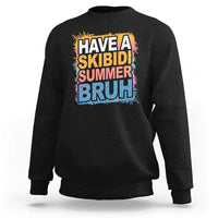 Funny Have A Skibidi Summer Bruh Sweatshirt Teacher Student Last Day of School